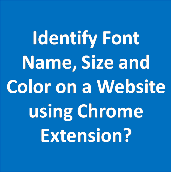 How to Identify Font Name, Size and Color on a Website using Chrome Extension How to Identify Font Name, Size and Color on a Website using Chrome Extension